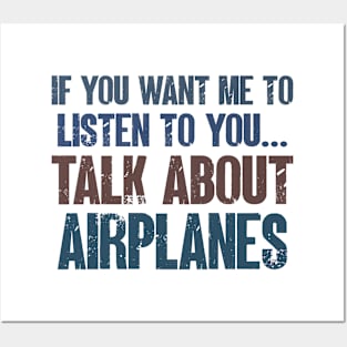 If You Want Me to Listen to You Talk About Airplanes Funny Pilot Plane Lover Gift Posters and Art
